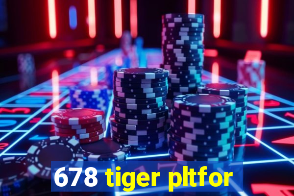 678 tiger pltfor